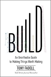 Build: An Unorthodox Guide to Making Things Worth