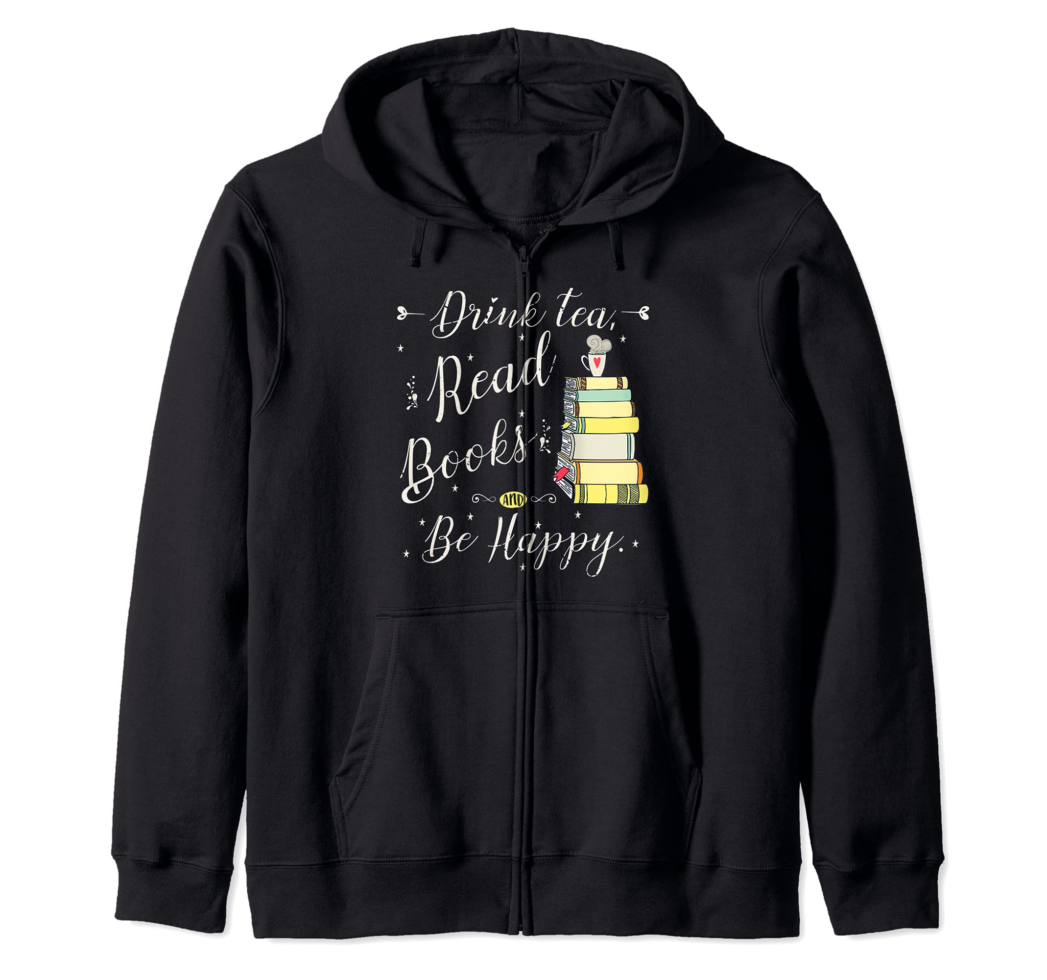 Drink Tea, Read Books, Be Happy Book | for Readers Zip Hoodie