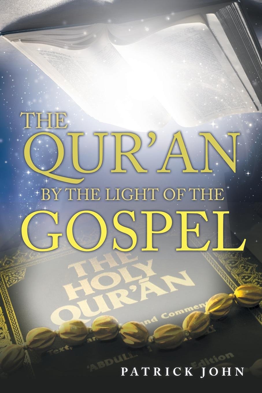 The Quran By The Light Of The Gospel Patrick John - 