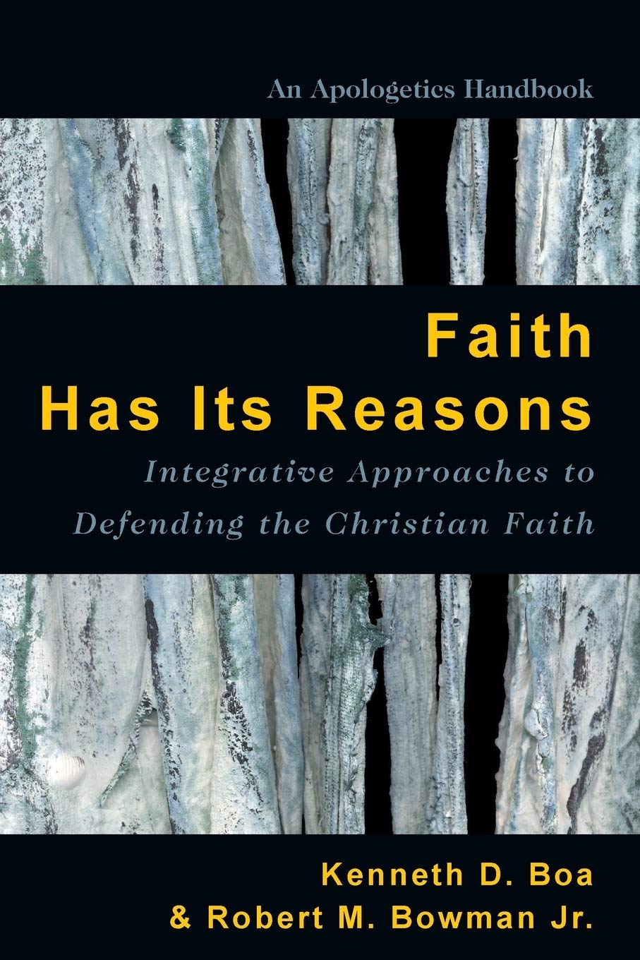 Faith Has Its Reasons Integrative Approaches To Defending The Christian Faith Boa Kenneth Bowman Jr Robert M Amazon Com Books