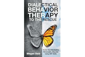Dialectical Behavior Therapy to the Rescue: Tackle Your Borderline Personality Disorder Using DBT Skills