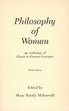 Philosophy of Woman: An Anthology of Classic to Current Concepts