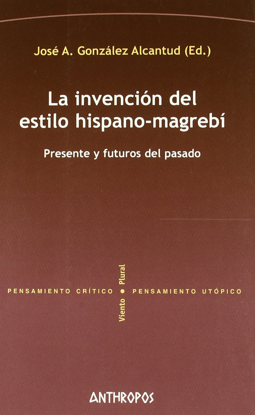 Portada de La Invención Del Estilo Hispano-Magrebí (PENSAMIENTO CRÍTICO, PENSAMIENTO UTÓPICO)