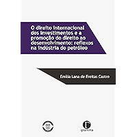 O direito internacional dos investimentos e a promoção do direito ao desenvolvimento: reflexos na indústria do petróleo… book cover