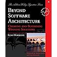 Beyond Software Architecture: Creating and Sustaining Winning Solutions