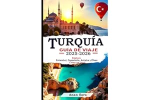 TURQUÍA GUÍA DE VIAJE 2025-2026: Explora Estambul, Capadocia, Antalya y Éfeso Como un local: consejos de expertos, joyas ocultas, sitios históricos e ... perfectos para cada viajero (Spanish Edition)