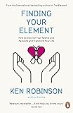 Finding Your Element: How To Discover Your Talents And Passions And Transform Your Life