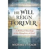 He Will Reign Forever: A Biblical Theology of the Kingdom of God