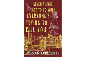 Seven Things Not to Do When Everyone's Trying to Kill You (The Tale of Bryant Adams)