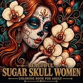 Beautiful Sugar Skull Women Coloring Book for Adult: Day of the Dead Mexican Sugar Skull Art for Relaxation and Stress Relief