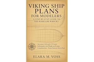 Viking Ship Plans for Modelers: A Step-by-Step Guide to the Roskilde Wrecks: Accurate 1:48 and 1:72 Scale Schematics for Plan