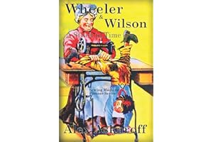 Wheeler & Wilson: A Stitch In Time Sewing Machine Pioneer Series