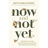 Now and Not Yet: Pressing in When You’re Waiting, Wanting, and Restless for More