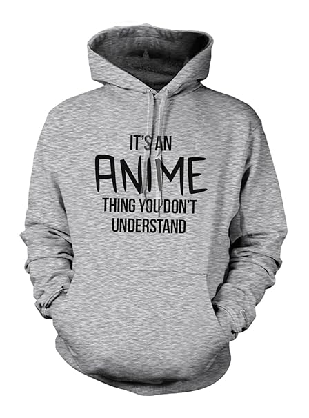 Teequote It's An Anime Thing, You Don't Understand Hoodie Sweatshirt