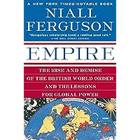 Empire: The Rise and Demise of the British World Order and the Lessons for Global Power