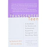 Transgender Teen: A Handbook for Parents and Professionals Supporting Transgender and Non-Binary Teens