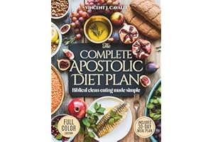 The Complete Apostolic Diet Plan: Biblical Clean Eating Made Simple | Affordable, Family-Friendly Meals and Spiritual Habits to Restore Your Energy, Health, and Faith