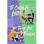 TO CATCH A LATTE THICK AS THIEVES