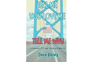 Tell Me You Love Me and Tell Me Why: A Canadian's 30-year Odyssey in America