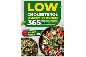 Low Cholesterol Cookbook for Beginners: 365 Days of Simple, Heart-Healthy Recipes to Lower LDL Naturally — Includes a 30-Day 