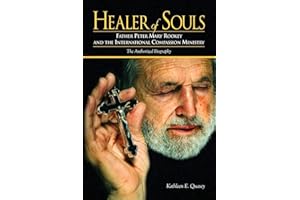 Healer of Souls: The Life of Father Peter Mary Rookey and the International Compassion Ministry