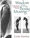 Wisdom of the Body Moving: An Introduction to Body-Mind Centering