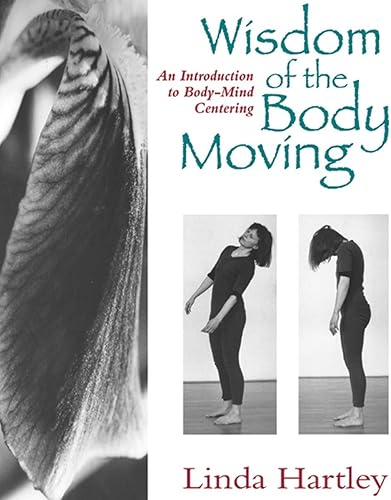 Download The Wisdom of the Body Moving: An Introduction to Body-Mind Centering PDF