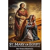 ST. MARY OF EGYPT: The Scandalous Past and Miraculous Redemption of st.Mary