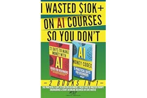 I WASTED $10K+ ON AI COURSES SO YOU DON'T: 2 Books in 1 — The Practical 9-Day System For Beginners I Wish I Had to Master Prompt Engineering & Start an Online Business or Side Hustle