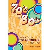 The History of Top 40 Singles: 1970 - 1989