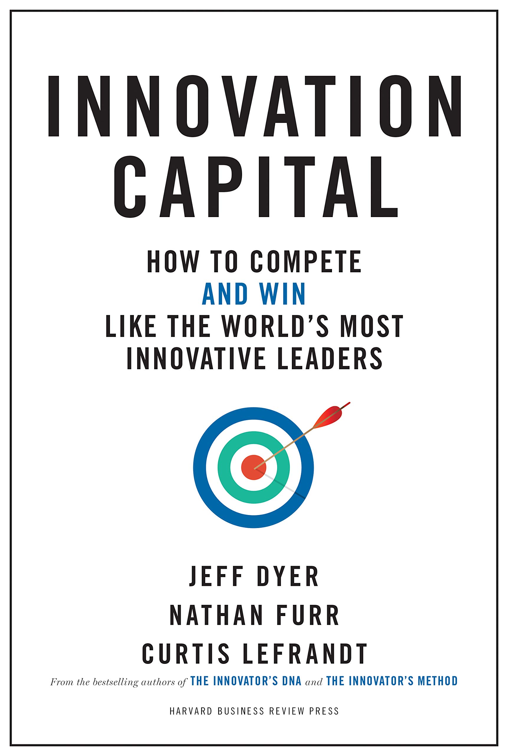 innovative outdoors solutions inc on Amazon Com Innovation Capital How To Compete And Win Like The World S Most Innovative Leaders 9781633696525 Dyer Jeff Furr Nathan Lefrandt Curtis Books
