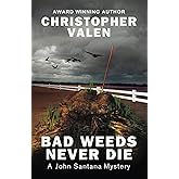 Bad Weeds Never Die: A John Santana Mystery