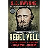 Rebel Yell: The Violence, Passion, and Redemption of Stonewall Jackson