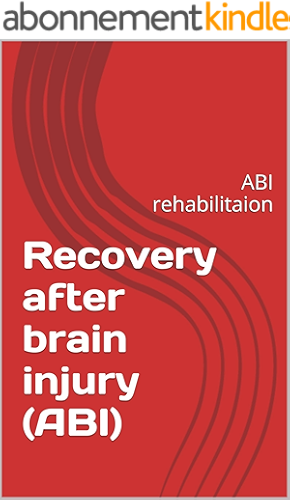 Download Recovery after brain injury (ABI): ABI rehabilitaion (English Edition) PDF