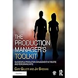 The Production Manager's Toolkit: Successful Production Management in Theatre and Performing Arts (The Focal Press Toolkit Se