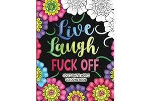 Adult Swear Words Coloring Book: Live, Laugh, Fuck Off: Swear Words Colouring Book for Adults | Sweary Coloring Book for Stress Relief and Relaxation | Adult Coloring Book Cuss Words
