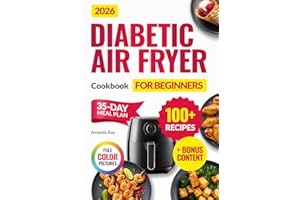 Diabetic Air Fryer Cookbook for Beginners: 100+ Easy, Quick, Healthy & Delicious Recipes for Type 1 & 2 Diabetes, Prediabetic