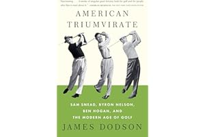 American Triumvirate: Sam Snead, Byron Nelson, Ben Hogan, and the Modern Age of Golf