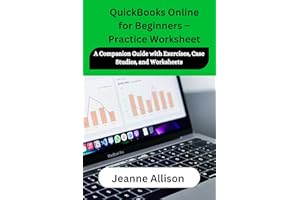 QuickBooks Online for Beginners – Practice Worksheet: A Companion Guide with Exercises, Case Studies, and Worksheets