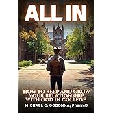 All In: How To Keep and Grow Your Relationship With God In College