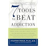 7 Tools to Beat Addiction: A New Path to Recovery from Addictions of Any Kind: Smoking, Alcohol, Food, Drugs, Gambling, Sex, 