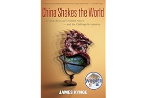 China Shakes The World: A Titan's Rise and Troubled Future -- and the Challenge for America