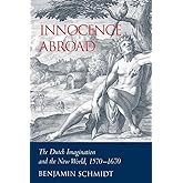 Innocence Abroad: The Dutch Imagination and the New World, 1570–1670