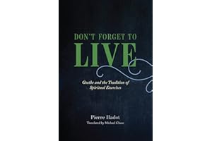 Don't Forget to Live: Goethe and the Tradition of Spiritual Exercises
