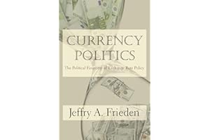 Currency Politics: The Political Economy of Exchange Rate Policy