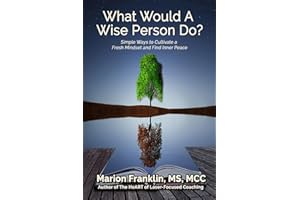 What Would a Wise Person Do?: Simple Ways to Cultivate a Fresh Mindset and Find Inner Peace (Personal and Professional Growth)