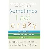 Sometimes I Act Crazy: Living with Borderline Personality Disorder
