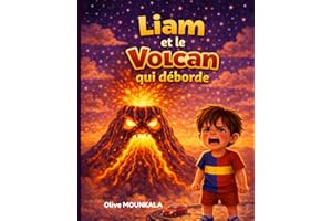 Liam et le volcan qui déborde – Histoire sur la colère pour enfant 4-6 ans pour apprendre à se calmer: Livre enfant émotions 