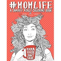 Mom Life: A Snarky Adult Coloring Book