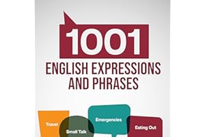 1001 English Expressions and Phrases: Common Sentences and Dialogues Used by Native English Speakers in Real-Life Situations 